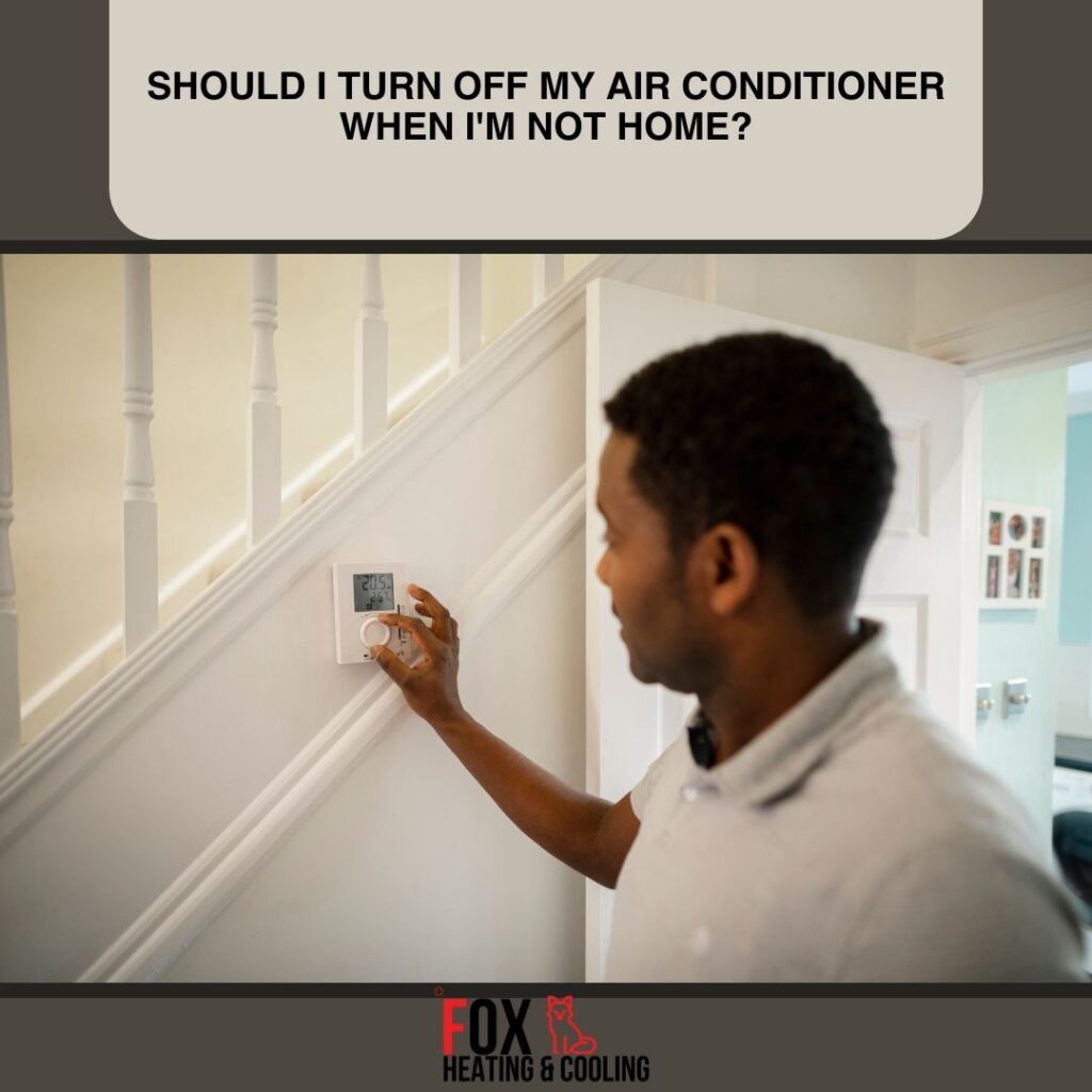 Should I turn off my air conditioner when I'm not home - Fox heating and cooling denver hvac Wheat Ridge Air Conditioner AC repair